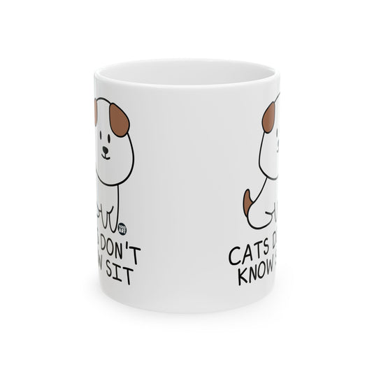 Cats Don't Know Sit Coffee Mug, Funny Dog Mug, Dog Lover Coffee Mug Gift