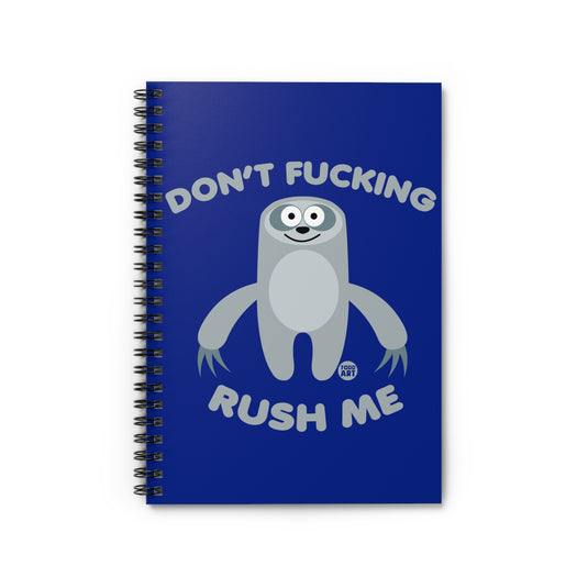 Dont Fucking Rush Me Sloth Notebook Spiral Notebook - Ruled Line