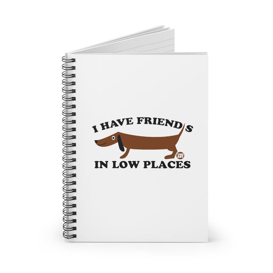 I Have Friends in Low Places Dog Spiral Notebook - Ruled Line, Cute Dog Notebook