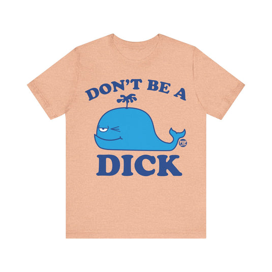 Don't Be A Dick Whale Unisex Tee