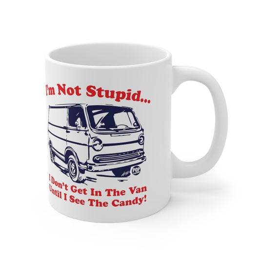 I'm not Stupid.. I Don't Get in the Van Until I see the Candy. Coffee  Mug