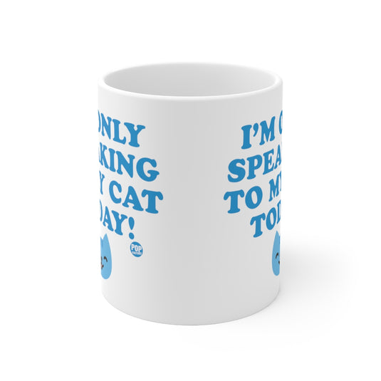 Only Speaking To My Cat Today Mug