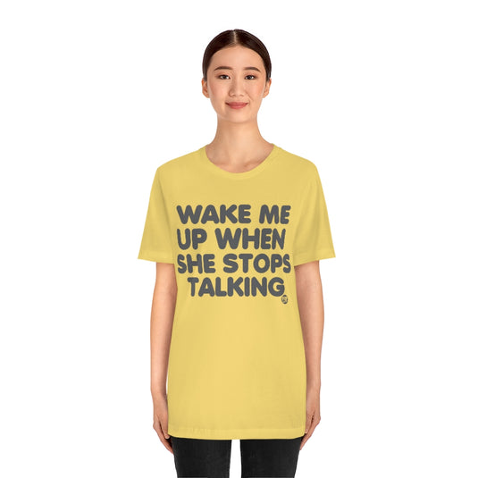 Wake Me When She Stops Talking Unisex Tee