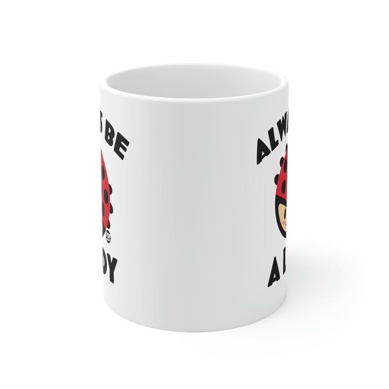 Load image into Gallery viewer, Always be A Lady Bug Coffee Mug

