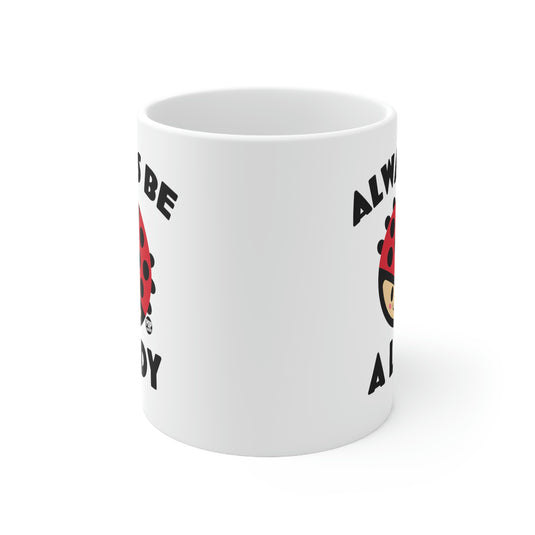 Always be A Lady Bug Coffee Mug