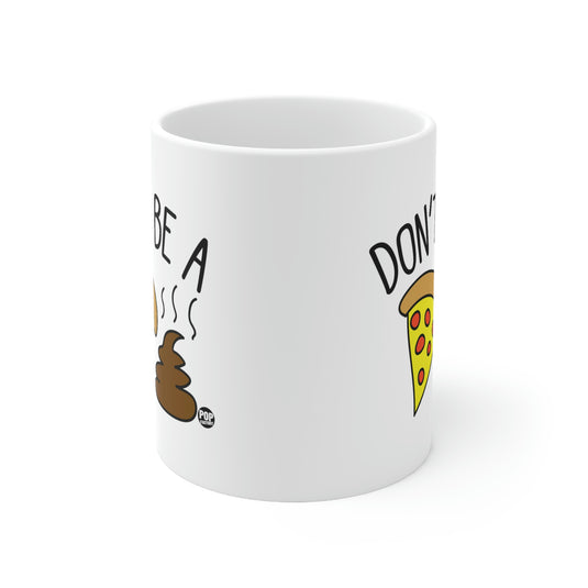 Don't Be a Pizza Shit coffee Mug