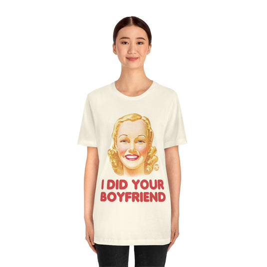 I Did Your Boyfriend Unisex Tee