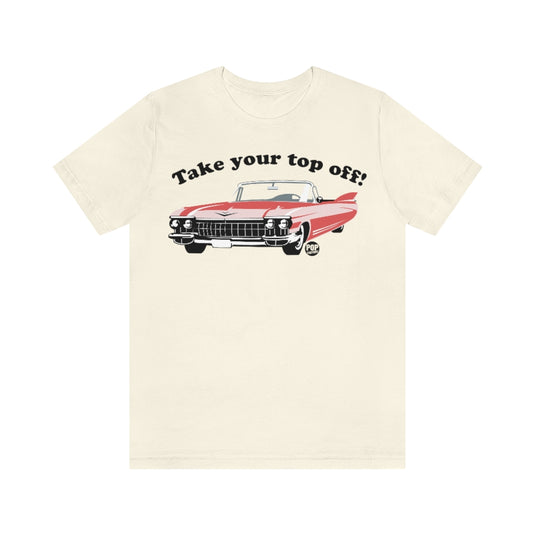 Take Your Top Off Car Unisex Tee