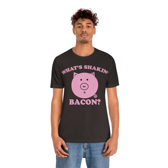 Whats Shakin Bacon Unisex Tee