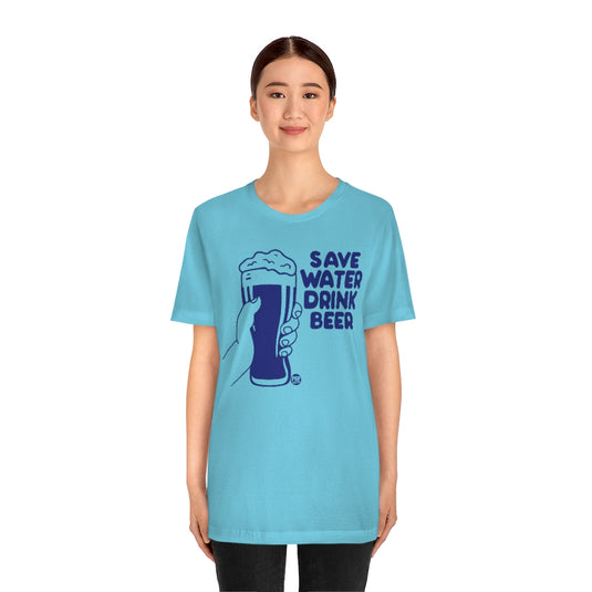 Save Water Drink Beer Unisex Tee