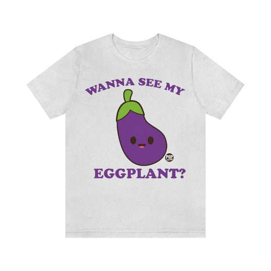 Wanna See My Eggplant Unisex Tee