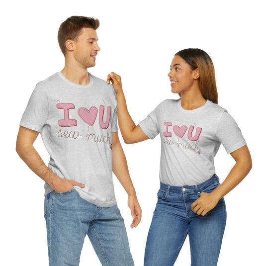 I Love You Sew Much Unisex Tee