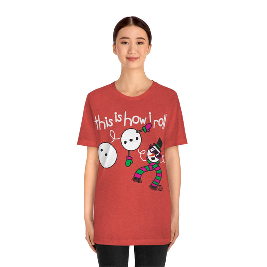 How I Roll Snowman Unisex Tee
