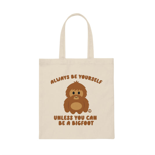 Always Be Yourself Bigfoot Tote