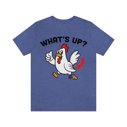 Whats Up Chicken Butt Unisex Tee