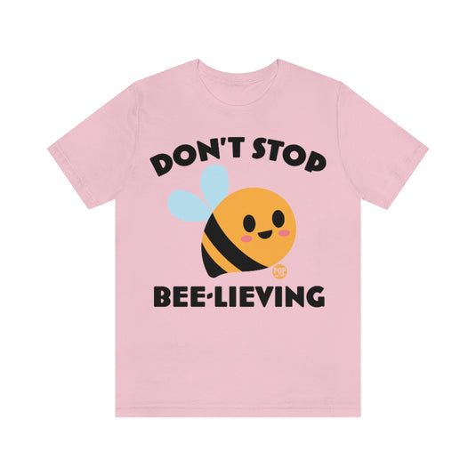 Don't Stop Bee Lieving Unisex Tee