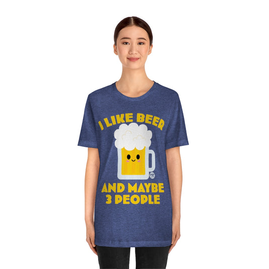 I Like Beer And 3 People 2 Unisex Tee