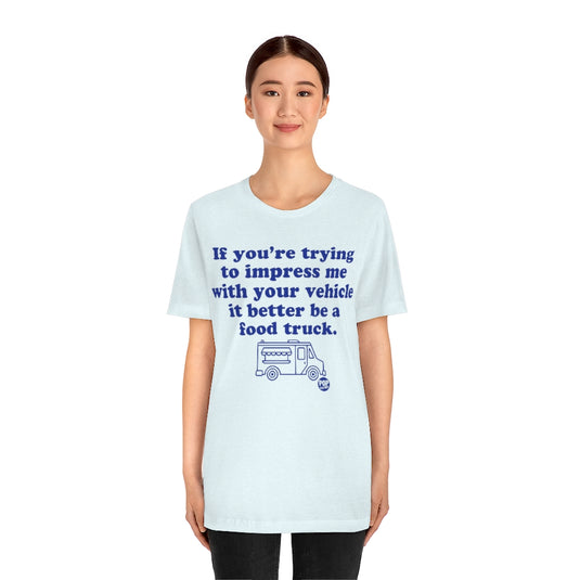 Impress Me Vehicle Food Truck Unisex Tee