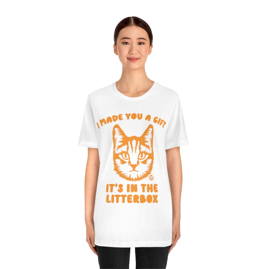 Made You Gift In Litterbox Cat Unisex Tee