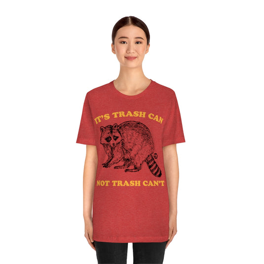 Trash Can Not Trash Can'T Raccoon Unisex Tee