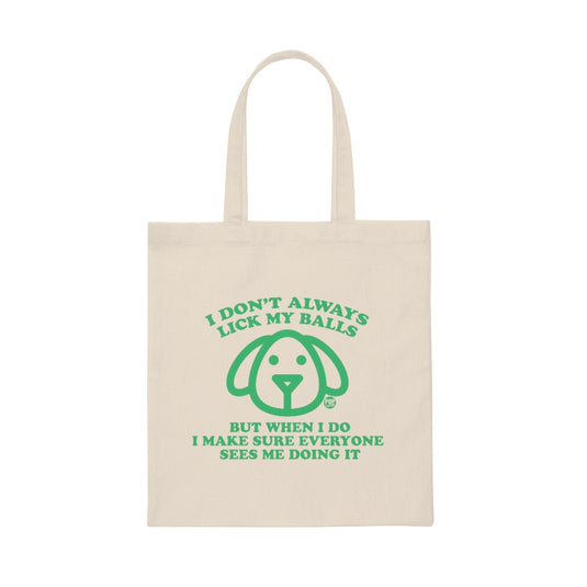 I Don't Always Lick My Balls Dog Tote