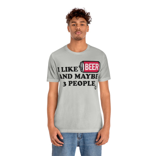 I Like Beer And 3 People Unisex Tee