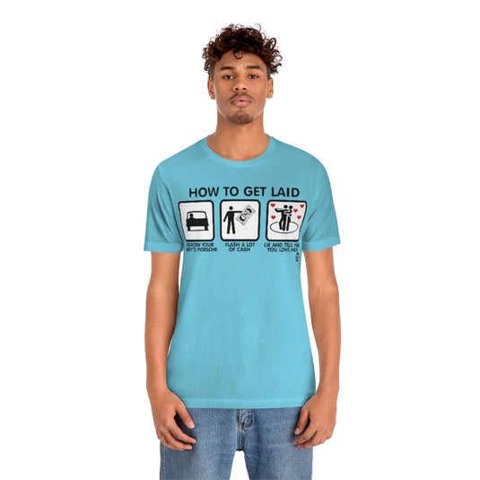 How To Get Laid Unisex Tee
