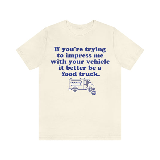 Impress Me Vehicle Food Truck Unisex Tee