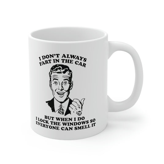 I Don't Always Fart In The Car Mug