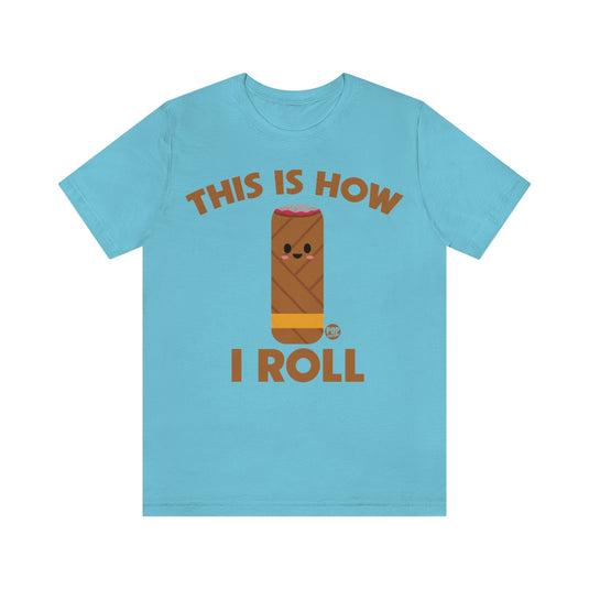 How I Roll Cigar Unisex Tee