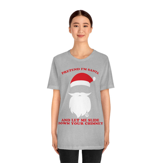 Pretend I'm Santa Slide Chimney Unisex Tee