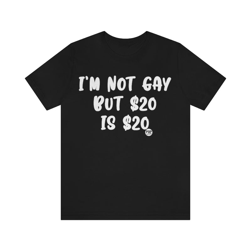 Load image into Gallery viewer, I&#39;m Not Gay 20 Bucks Unisex Tee

