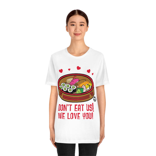 Don't Eat Us We Love You Sushi Unisex Tee