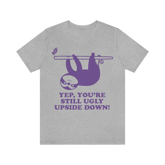 Still Ugly Upside Down Sloth Unisex Tee