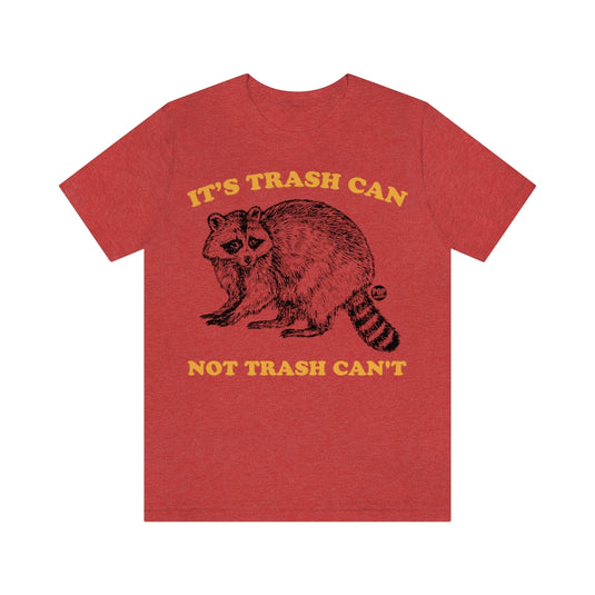 Trash Can Not Trash Can'T Raccoon Unisex Tee
