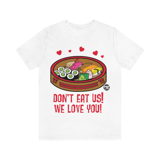 Don't Eat Us We Love You Sushi Unisex Tee