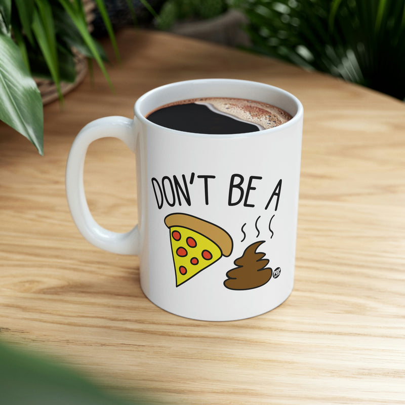 Load image into Gallery viewer, Don&#39;t Be a Pizza Shit coffee Mug
