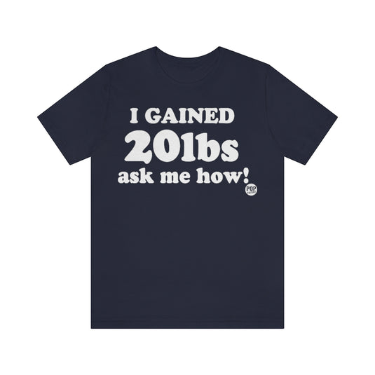 I've Gained 20Lbs Unisex Tee