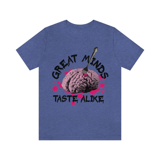 Great Minds Taste Alike Unisex Tee