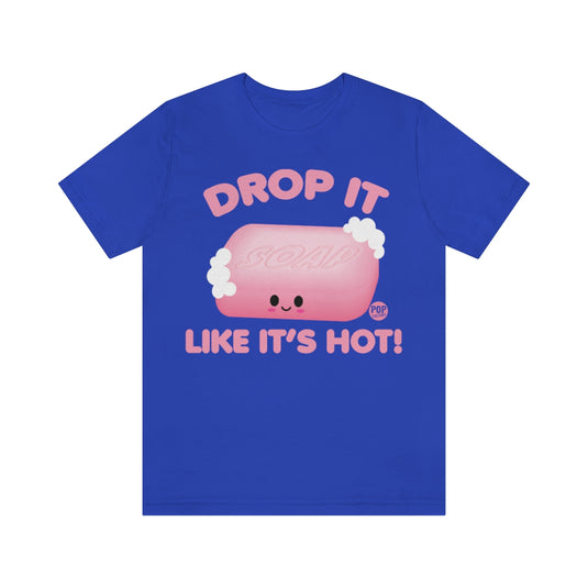 Drop Like Hot Soap Unisex Tee