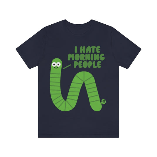 I Hate Morning People Worm Unisex Tee