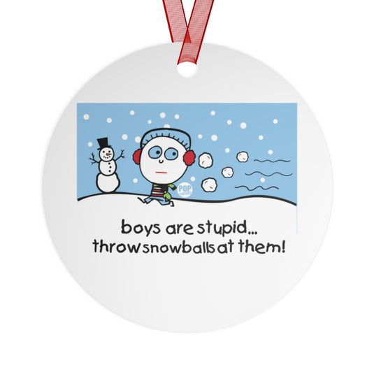 Boys Are Stupid Snowballs Ornament