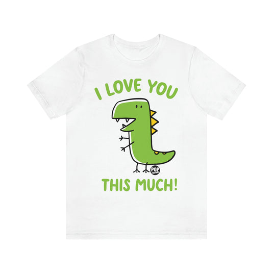 Love You This Much Dinosaur Unisex Tee