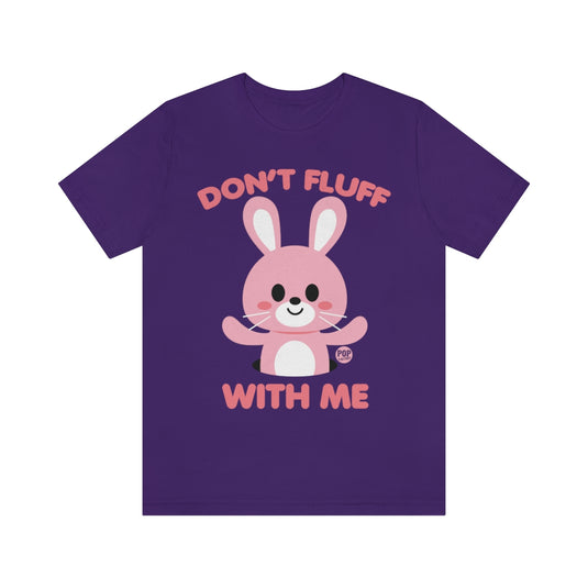 Don't Fluff With Me Unisex Tee