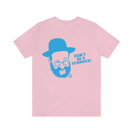 Don't Be A Schmuck Unisex Tee