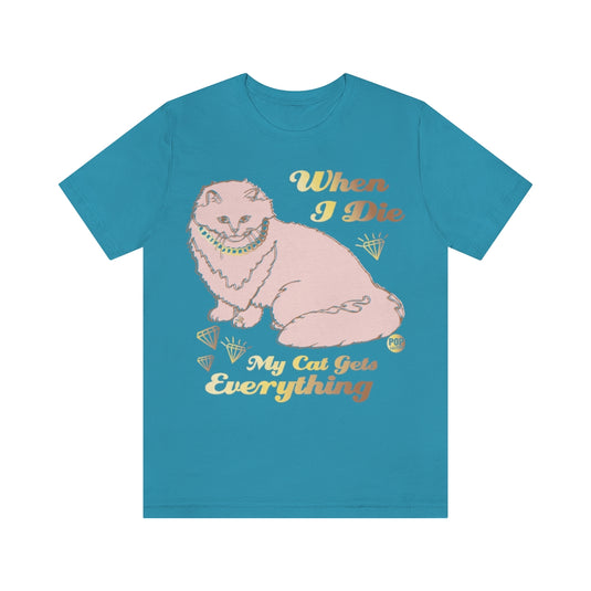 Die My Cat Gets Everything Unisex Tee
