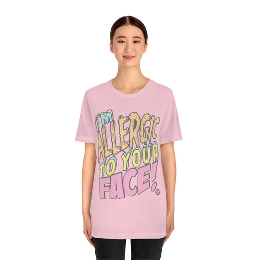 I'm Allergic To Your Face Unisex Tee