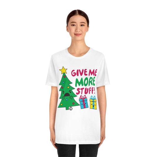 Give Me More Stuff Xmas Tree Unisex Tee