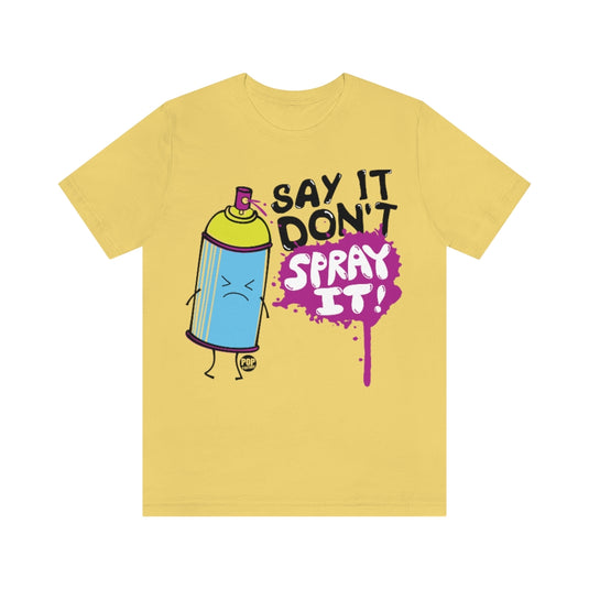 Say It Don't Spray It Unisex Tee