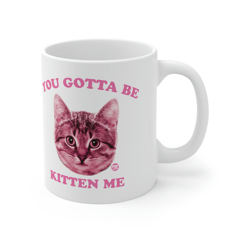 Load image into Gallery viewer, You Gotta Be Kitten Me Coffee Mug
